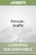 Kerouac. Graffiti libro