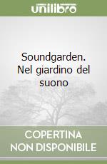 Soundgarden. Nel giardino del suono libro