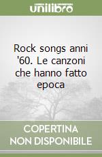 Rock songs anni '60. Le canzoni che hanno fatto epoca libro