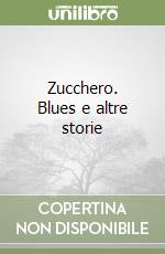 Zucchero. Blues e altre storie