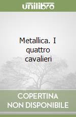 Metallica. I quattro cavalieri