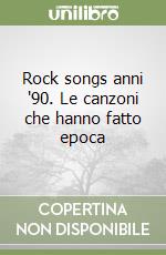 Rock songs anni '90. Le canzoni che hanno fatto epoca libro