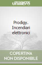 Prodigy. Incendiari elettronici