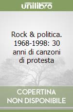 Rock & politica. 1968-1998: 30 anni di canzoni di protesta libro