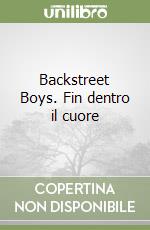 Backstreet Boys. Fin dentro il cuore