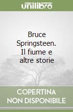 Bruce Springsteen. Il fiume e altre storie libro