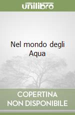 Nel mondo degli Aqua