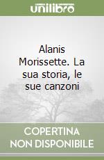 Alanis Morissette. La sua storia, le sue canzoni