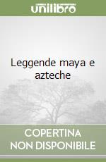 Leggende maya e azteche libro