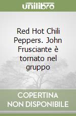 Red Hot Chili Peppers. John Frusciante è tornato nel gruppo