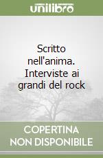 Scritto nell'anima. Interviste ai grandi del rock