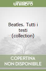 Beatles. Tutti i testi (collection)