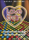 Love train. La grande storia della disco music, titolo per titolo, notte per notte libro