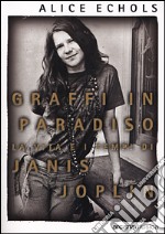 Graffi in paradiso. La vita e i tempi di Janis Joplin