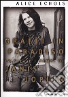 Graffi in paradiso. La vita e i tempi di Janis Joplin libro