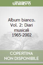 Album bianco. Vol. 2: Diari musicali 1965-2002 libro