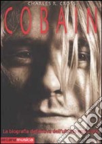 Cobain. La biografia definitiva dell'ultimo eroe rock libro