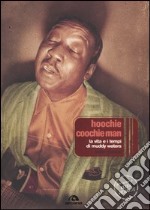 Hoochie Coochie Man. La vita e i tempi di Muddy Waters libro