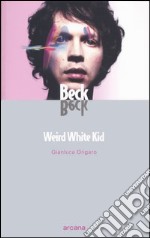 Beck. Weird White Kid libro