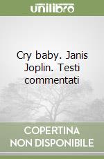 Cry baby. Janis Joplin. Testi commentati libro