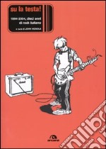 Su la testa! 1994-2004, dieci anni di rock italiano libro