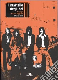 Il martello degli dei. La saga dei Led Zeppelin