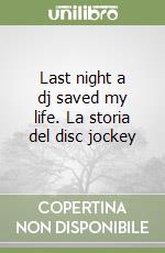 Last night a dj saved my life. La storia del disc jockey libro