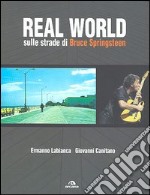 Real World. Sulle strade di Bruce Springsteen libro