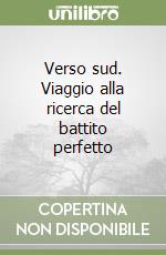 Verso sud. Viaggio alla ricerca del battito perfetto libro