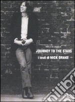 Journey to the Stars. I testi di Nick Drake libro