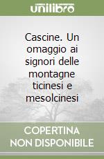 Cascine. Un omaggio ai signori delle montagne ticinesi e mesolcinesi libro