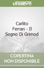 Carlito Ferrari - Il Sogno Di Grimod libro