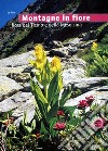 Montagne in fiore. Flora del Ticino e della Mesolcina libro