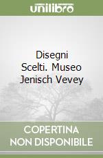 Disegni Scelti. Museo Jenisch Vevey libro