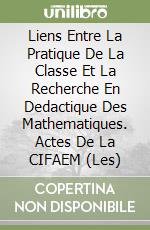 Liens Entre La Pratique De La Classe Et La Recherche En Dedactique Des Mathematiques. Actes De La CIFAEM (Les) libro