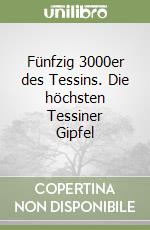 Fünfzig 3000er des Tessins. Die höchsten Tessiner Gipfel libro