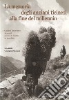 Ezio Galli / Giuseppe Padovani - La Memoria Degli Anziani Ticinesi Alla Fine Del Millennio. Quando Andavamo Ai Monti Pareva Di Andare In Paradiso libro