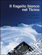 Il flagello bianco nel Ticino. Documentario ampiamente illustrato sull'inverno 1950-51