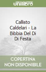 Callisto Caldelari - La Bibbia Del Di Di Festa libro