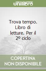 Trova tempo. Libro di letture. Per il 2º ciclo libro