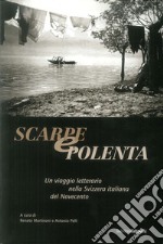 Scarpe e polenta. Un viaggio letterario nella Svizzera italiana del Novecento libro