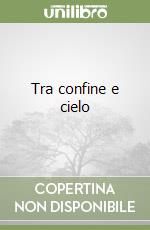 Tra confine e cielo