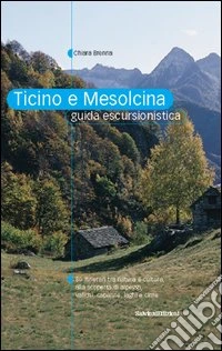 Ticino e Mesolcina. Guida escursionistica