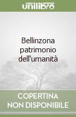 Bellinzona patrimonio dell'umanità libro