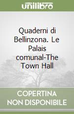 Quaderni di Bellinzona. Le Palais comunal-The Town Hall