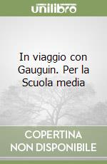 In viaggio con Gauguin. Per la Scuola media