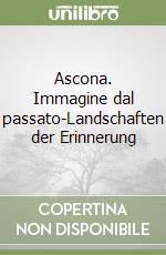 Ascona. Immagine dal passato-Landschaften der Erinnerung