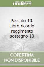 Passato 10. Libro ricordo reggimento sostegno 10 libro