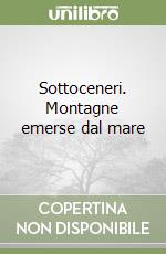 Sottoceneri. Montagne emerse dal mare libro