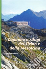 Capanne e rifugi del Ticino e della Mesolcina libro